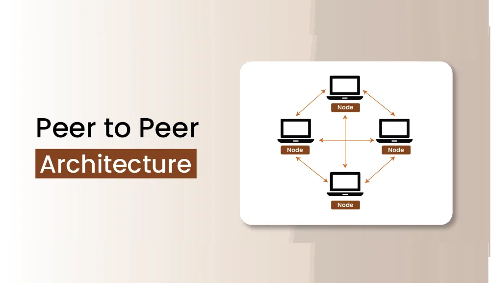 The Ultimate Guide to Peer-to-Peer Architecture in System Design